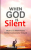 When God Is Silent : What To Do When Prayers Seem Unanswered Or Delayed