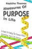 Measures Of Purpose In Life : A Guide To Finding The Treasure Within