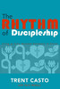 The Rhythm Of Discipleship : Living As Fully Devoted Followers Of Christ