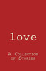 Love : A Collection Of Stories