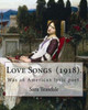 Love Songs (1918). By: Sara Teasdale : Sara Teasdale (August 8, 1884 - January 29, 1933) Was An American Lyric Poet
