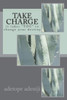 Take Charge : It Takes You To Change Your Destiny
