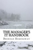 The Manager'S It Handbook : A Layman'S Guide To Information Technology