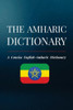 The Amharic Dictionary : A Concise English-Amharic Dictionary