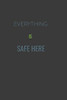 EVERYTHING IS SAFE HERE