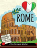 Rome Coloring Book : Adults Stress-Relief Coloring Book For Grown-Ups; Italy
