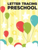 Letter Tracing Preschool : Handwriting Workbook And Practice For Kids Ages 3-5
