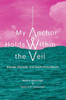 My Anchor Holds Within The Veil : Bipolar Disorder And God'S Providence