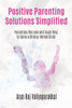 Positive Parenting Solutions Simplified : Parenting With Love And Logic Way To Tame A Strong-Willed Child.