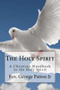 The Holy Spirit : A Christian Handbook To The Holy Spirit