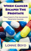 When Cancer Escapes The Prostate : Treatments For Advanced Prostate Cancer