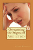 Overcoming The Stigma Of Addiction