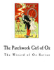 The Patchwork Girl Of Oz : The Wizard Of Oz Series