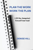 Plan The Work, Work The Plan : A 28-Day Jumpstart Toward Your Goal