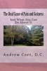 The Real Cause Of Pain And Sickness : And What You Can Do About It