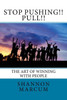 Stop Pushing!! Pull!! : The Art Of Winning With People