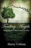 Tending Angels : Stories From The Frontlines Of Heaven And Earth