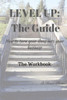 Level Up! The Guide The Workbook : How To Turn Your Ideas Into Your Business?