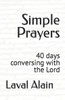 Simple Prayers : 40 Days Conversing With The Lord