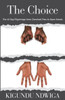 The Choice : The 40 Day Pilgrimage From Clenched Fists To Open Hands