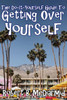 The Do-It-Yourself Guide To Getting Over Yourself
