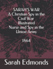 Sarah'S War - A Christian Spy In The Civil War - Illustrated : Nurse And Spy In The Union Army