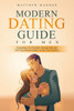 Modern Dating Guide For Men : Essentials Of A Healthy Dating Life And Thriving Relationships In The 21St Century