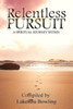 Relentless Pursuit, A Spiritual Journey Within