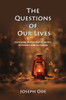 The Questions Of Our Lives : How To Answer The Most Important Questions We Encounter On Our Way To Success