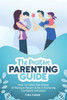 The Positive Parenting Guide : How To Calm The Chaos Of Being A Parent And Be A Nurturing Confident Influence