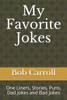 My Favorite Jokes : One Liners, Stories, Puns, Dad Jokes And Bad Jokes