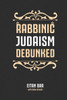 Rabbinic Judaism Debunked : Debunking The Myth Of Rabbinic Oral Law