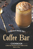 Straight From The Coffee Bar Cookbook : Coffee Bar Recipes For All Coffee Lovers