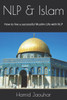 Nlp & Islam : How To Live A Successful Muslim Life With Nlp