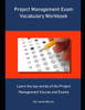 Project Management Exam Vocabulary Workbook : Learn The Key Words Of The Project Management Course And Exams