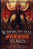Supernatural Horror Stories : Real Accounts Of: Ghost Creatures, Demons And The Paranormal