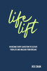 Life Lift : Overcome Every Limitation To Elevate Your Life And Unleash Your Dreams