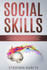 Social Skills : Learn How To Improve Your Speaking Skills And Empathic Listening, Simple Persuasion Strategies To Improve Conversation And Influence People With Your Charisma