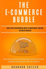 The E-Commerce Bubble : What Every Entrepreneur Needs To Know About Starting An Online Business. Learn The Truth About Dropshipping, Affiliate Marketing, Shopify, Info Products + More