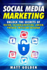 Social Media Marketing : Unlock The Secrets Of Youtube, Facebook Advertising, Linkedin, Pinterest, Twitter And Instagram