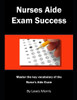 Nurses Aide Exam Success : Master The Key Vocabulary Of The Nurse'S Aide Course And Exam
