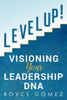 Level Up! : Visioning Your Leadership Dna