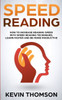 Speed Reading : How To Increase Reading Speed With Speed Reading Techniques, Learn Faster And Be More Productive