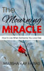 The Mourning Miracle : How To Live When Someone You Love Dies