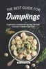 The Best Guide For Dumplings : Dumplings Cookbook That Will Become Your Best Friend In Kitchen