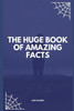 The Huge Book Of Amazing Facts