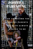 Positive Parenting : Parenthood: How To Become The Amazing Parents You Have Always Wanted To Be