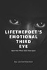 Lifethepoet'S Emotional Third Eye : Open Your Mind, Close Your Eyes