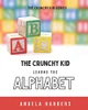 The Crunchy Kid Learns the Alphabet (The Crunchy Kid Series)