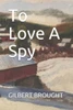 To Love A Spy